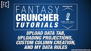 FantasyCruncher Tutorials - Upload Data Tab, Column Creation, Data Upload, and My Data Rules