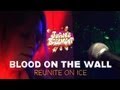 Blood On The Wall - Reunite On Ice - Juan's Basement