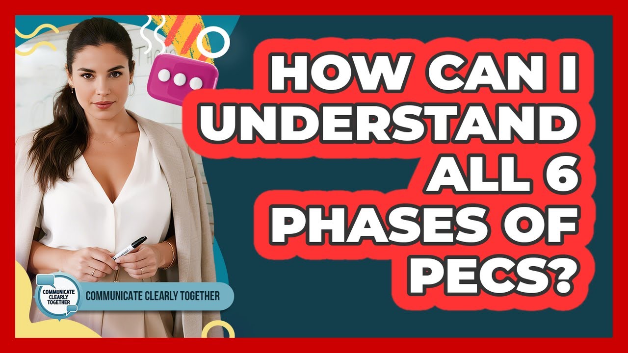 How Can I Understand All 6 Phases Of PECS? - Communicate Clearly Together