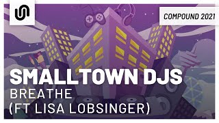 Smalltown DJs - Breathe (feat. Lisa Lobsinger)
