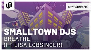 Smalltown DJs - Breathe (feat. Lisa Lobsinger)