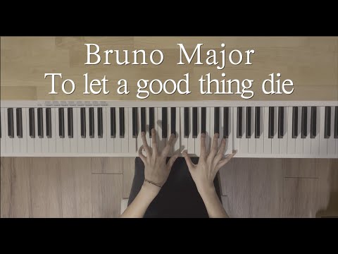 Bruno Major-To Let a good thing die | Piano Cover