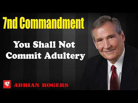 Adrian Rogers 2023 _ 7th Commandment - You Shall Not Commit Adultery