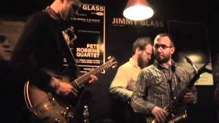 Pete Robbins Trans-Atlantic Quartet at Jimmy Glass # 1