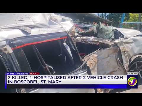 2 Killed, 1 Hospitalised After 2 Vehicle Crash in Boscobel, St Mary | TVJ News