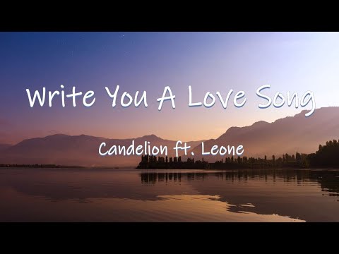 Write You A Love Song - Candelion ft. Leone || Lyrics / Lyric Video
