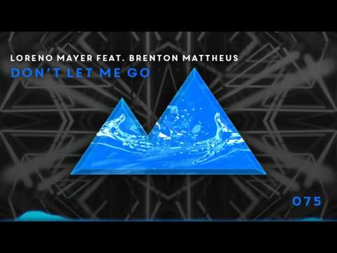 Loreno Mayer feat. Brenton Mattheus - Don't Let Me Go [075]