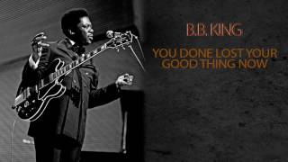 B.B. KING - YOU DONE LOST YOUR GOOD THING NOW