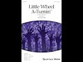 Little Wheel A-Turnin' (SATB Choir) - Arranged by Greg Gilpin