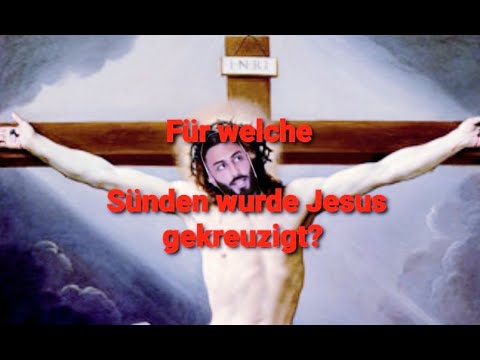 🔴 Für welche Sünden wurde Jesus gekreuzigt ?