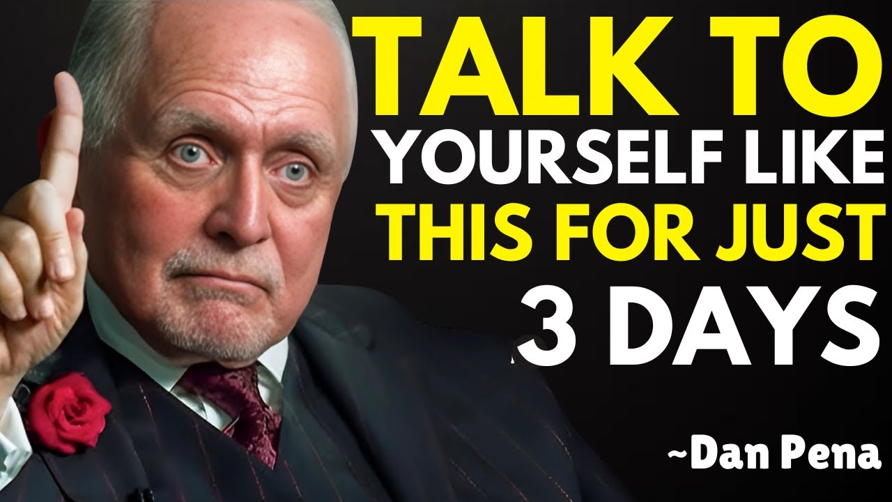 Talk To Yourself Like This For Just 3 Days - Dan Pena Motivation