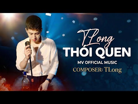 THÓI QUEN – TLong | MV OFFICIAL MUSIC