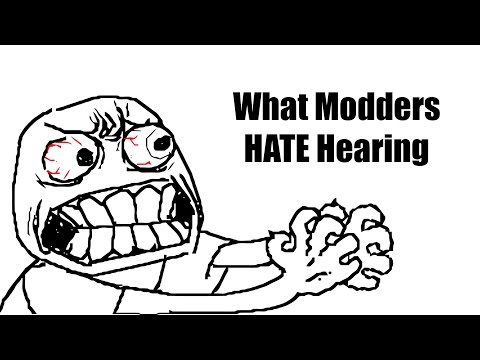 What Modders HATE!