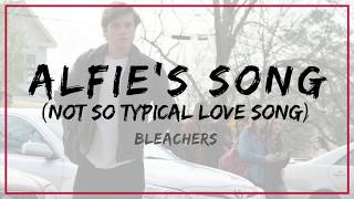 Bleachers - Alfie&#39;s Song (Not So Typical Love Song) | Lyrics