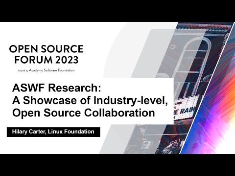 ASWF Research: A Showcase of Industry-level, Open Source Collaboration - Hilary Carter