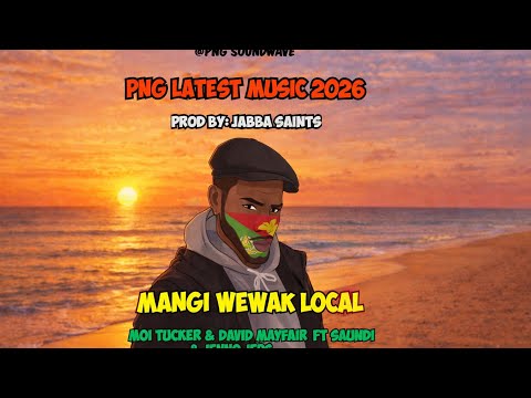 Mangi Wewak Local - Moi Tucker & David Mayfair ft Saundi & Jenno Jeps (PNG Latest Music 2026)🇵🇬🎶🔥