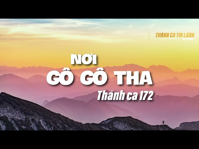 THÁNH CA 172 | NƠI GÔ GÔ THA | KARAOKE THÁNH CA TIN LÀNH