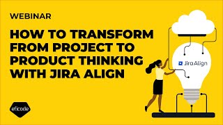 How to transform from project to product thinking with Jira Align