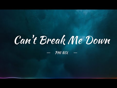 PHI NIX - Can't Break Me Down (lyrics)