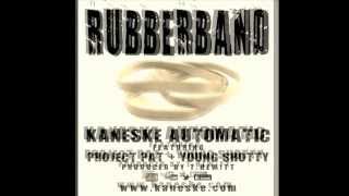KANESKE AUTOMATIC.....  Rubberband Feat. Project Pat and Young Shotty