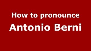 How to pronounce Antonio Berni