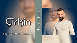 e𝐫𝐤𝐚𝐧 a𝐜𝐚𝐫-Çirkin