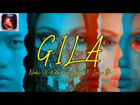 GILA - Kaka Azraff x Noki(kclique) x Loca B (LIRIK)