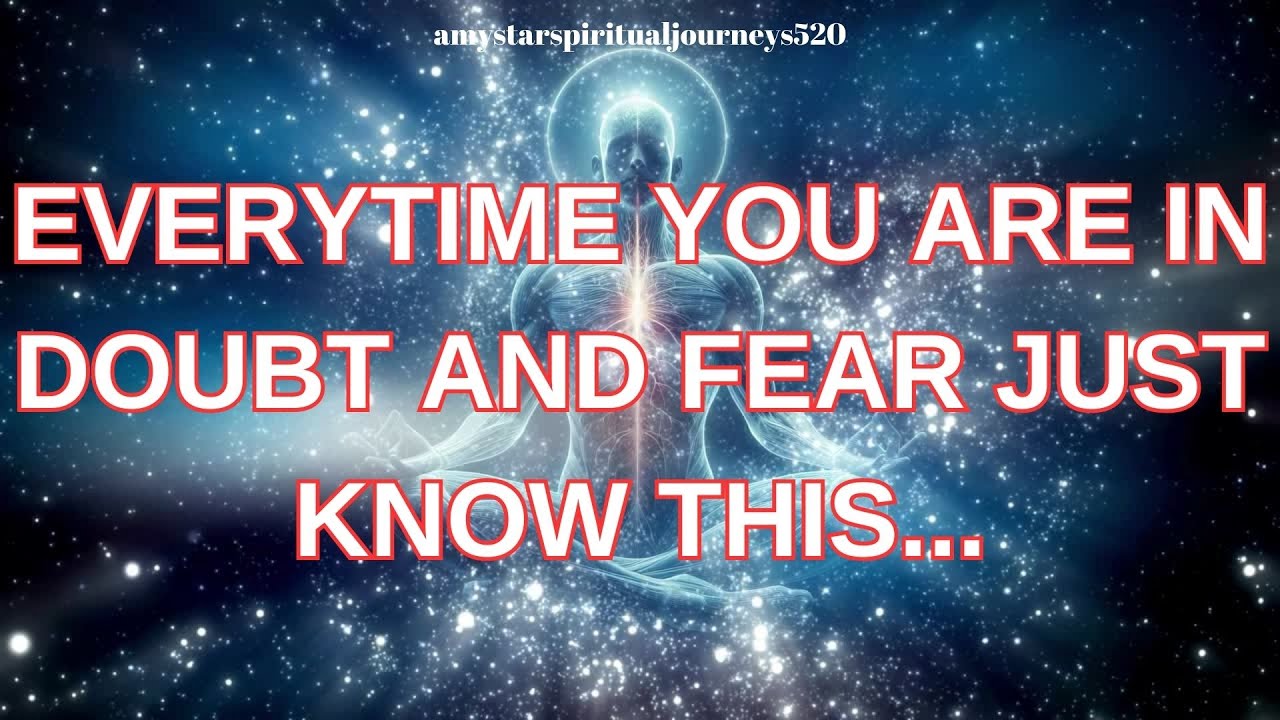 EVERYTIME YOU ARE IN DOUBT AND FEAR JUST KNOW THIS...amy star spiritual journeys