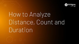 How to Analyze Distance, Count and Duration • Titan