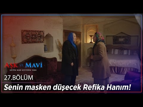 Aşk ve Mavi 27.Bölüm - Senin masken düşecek Refika Hanım!