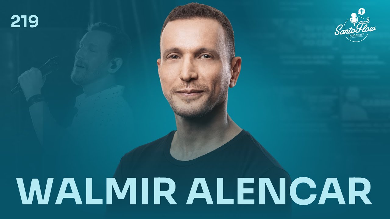 WALMIR ALENCAR | SantoFlow Podcast #219