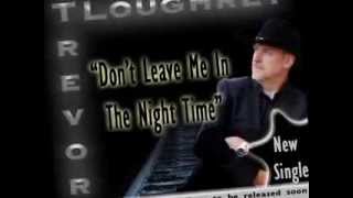Trevor Loughrey Dont Leave Me In The Night Time