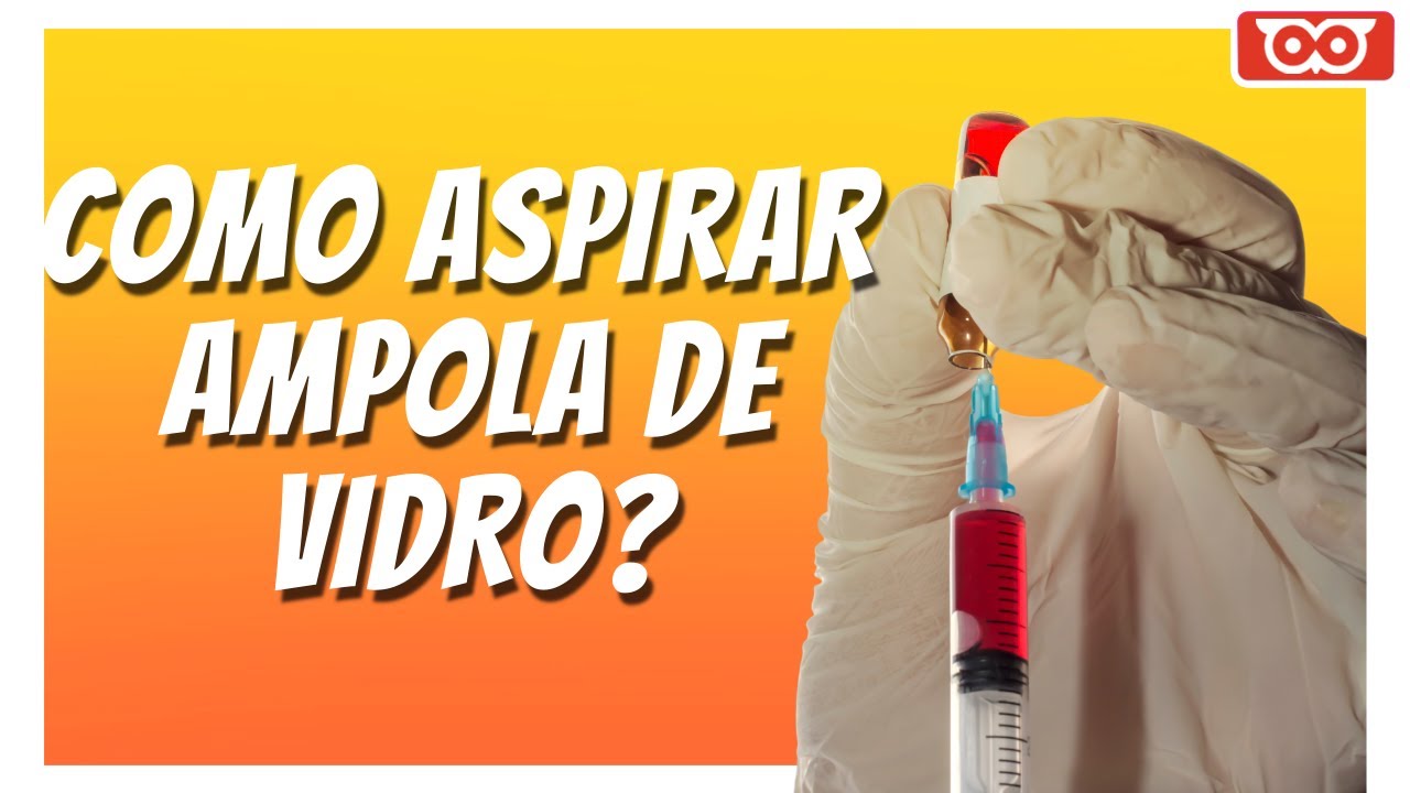 COMO ASPIRAR AMPOLA DE VIDRO - Administração de medicamentos