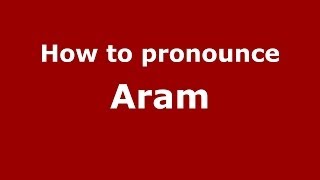 How to pronounce Aram