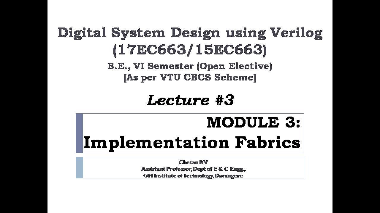 Digital System Design Using Verilog (DSDV) : MODULE 3 - Implementation Fabrics - Lecture #3