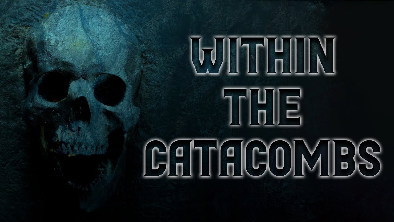 Within The Catacombs | Scary Stories | Creepypasta | Nosleep Stories