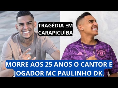 MORRE AOS 25 ANOS O CANTOR MC PAULINHO DK.