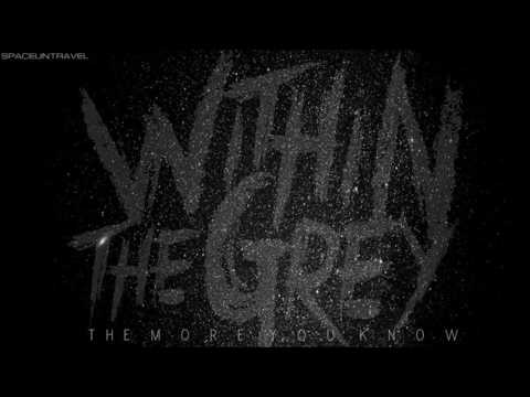 Within the Grey -  The More You Know