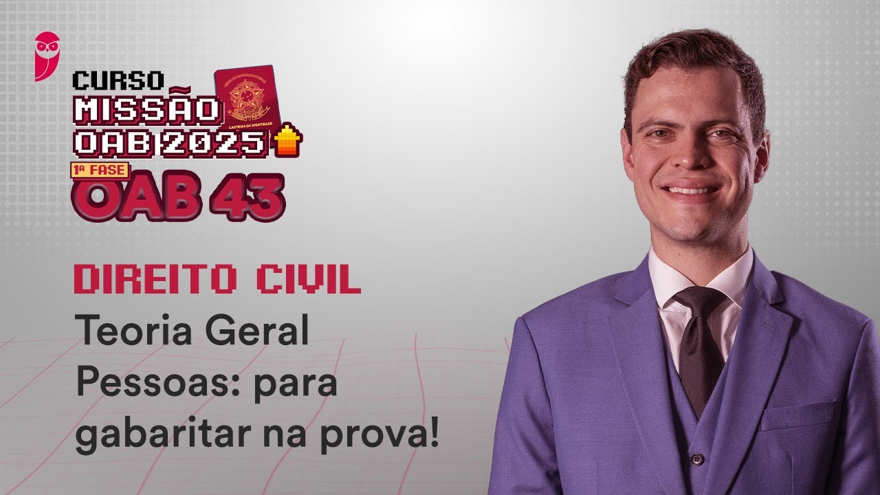 Missão OAB 2025 | Curso 1ª Fase OAB 43 - Direito Civil - Pessoas: para gabaritar na prova!