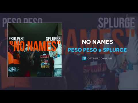 Peso Peso & Splurge - No Names (AUDIO)
