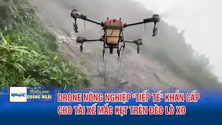 Agricultural drone provides emergency supplies to drivers stuck on Lo Xo Pass | QNgTV