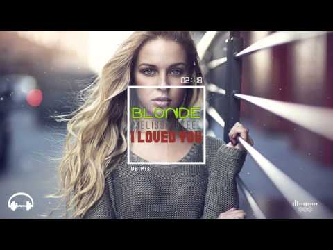 Blonde feat. Melissa Steel - I Loved You (Club Mix)