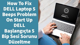 How To Fix DELL Laptop 5 Beeps Problem On Start Up, DELL Başlangıçta 5 Bip Sesi Sorunu Düzeltme