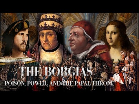 THE BORGIAS: Poison, Power, and the Papal Throne