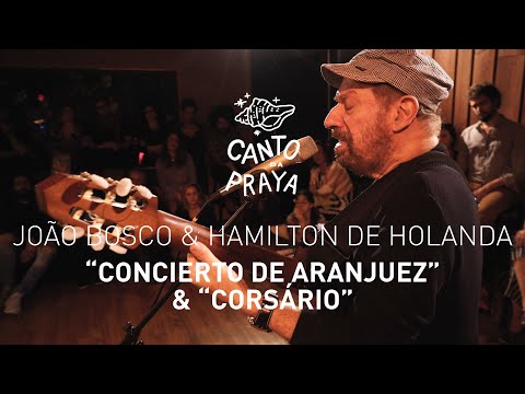 CONCIERTO DE ARANJUEZ & CORSÁRIO |  HAMILTON DE HOLANDA & JOAO BOSCO | CANTO DA PRAYA