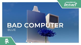 Bad Computer -  Blue [Monstercat Release]
