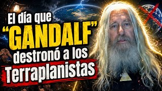 El dia que "GANDALF" destrono a los Terraplanistas // URGENTE