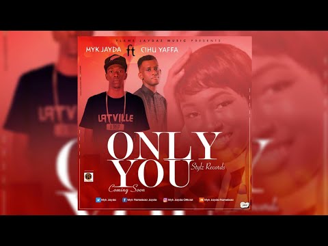 Myk Jayda Ft Cihu Yaffa - Only You (Official Audio) 2018