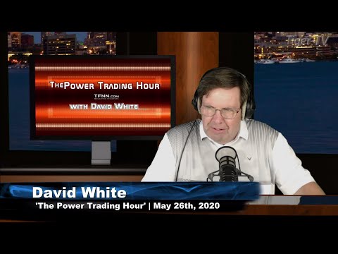May 26th, Power Trading Hour with David White on TFNN - 2020