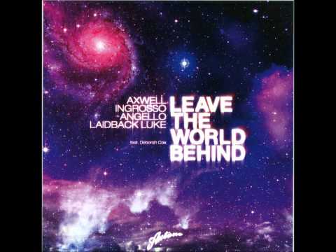 Axwell, Ingrosso, Angello, Laidback Luke, Feat. Deborah Cox - Leave the World Behind (Radio Edit)